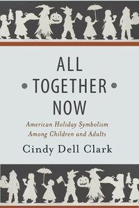 bokomslag All Together Now: American Holiday Symbolism Among Children and Adults