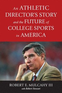 bokomslag An Athletic Directors Story and the Future of College Sports in America