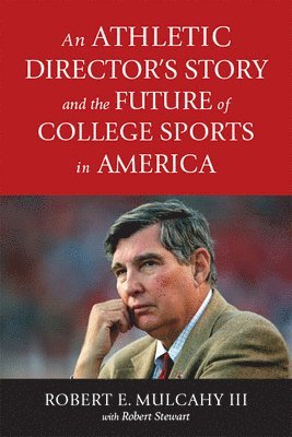 bokomslag An Athletic Director's Story and the Future of College Sports in America