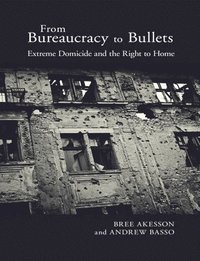 bokomslag From Bureaucracy to Bullets: Extreme Domicide and the Right to Home