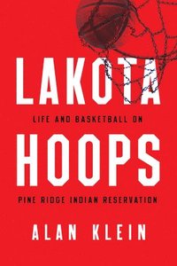 bokomslag Lakota Hoops: Life and Basketball on Pine Ridge Indian Reservation