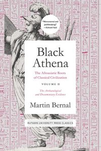 bokomslag Black Athena: The Afroasiatic Roots of Classical Civilization Volume II: The Archaeological and Documentary Evidence Volume 2