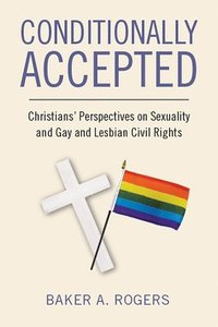 bokomslag Conditionally Accepted: Christians' Perspectives on Sexuality and Gay and Lesbian Civil Rights