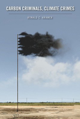 Ronald C. Kramer, Ronald C Kramer - Carbon Criminals, Climate Crimes, Häftad