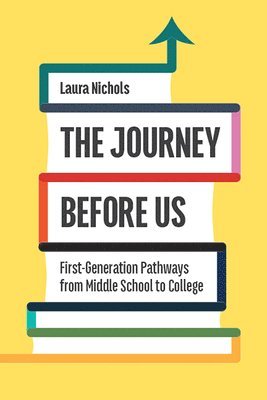 bokomslag The Journey Before Us: First-Generation Pathways from Middle School to College