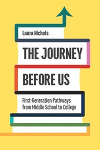 bokomslag The Journey Before Us: First-Generation Pathways from Middle School to College