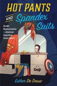 bokomslag Hot Pants and Spandex Suits: Gender Representation in American Superhero Comic Books
