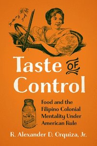 bokomslag Taste of Control: Food and the Filipino Colonial Mentality Under American Rule