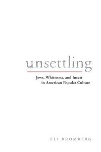 bokomslag Unsettling: Jews, Whiteness, and Incest in American Popular Culture