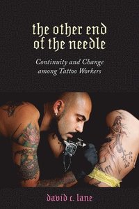 bokomslag The Other End of the Needle: Continuity and Change Among Tattoo Workers