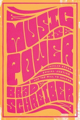 bokomslag Music Is Power: Popular Songs, Social Justice, and the Will to Change
