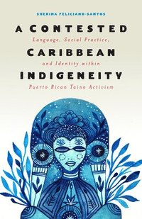bokomslag A Contested Caribbean Indigeneity