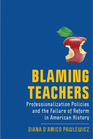 Diana D'Amico Pawlewicz - Blaming Teachers, Inbunden