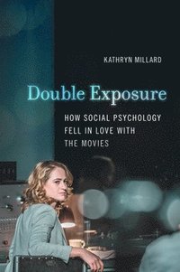 bokomslag Double Exposure: How Social Psychology Fell in Love with the Movies