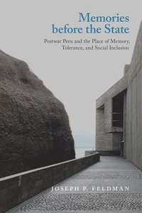 bokomslag Memories Before the State: Postwar Peru and the Place of Memory, Tolerance, and Social Inclusion