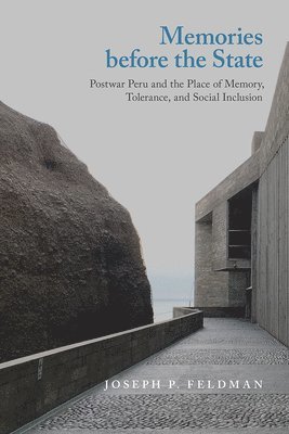 bokomslag Memories Before the State: Postwar Peru and the Place of Memory, Tolerance, and Social Inclusion