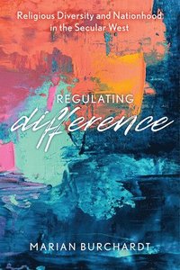 bokomslag Regulating Difference: Religious Diversity and Nationhood in the Secular West