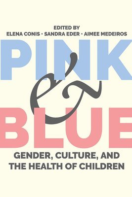bokomslag Pink and Blue: Gender, Culture, and the Health of Children