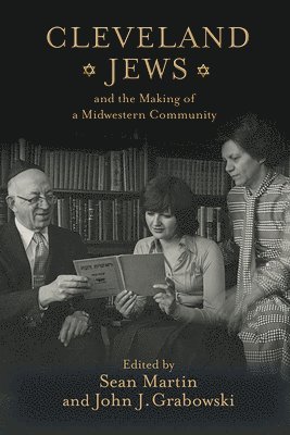 Cleveland Jews and the Making of a Midwestern Community