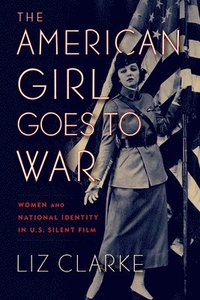 bokomslag The American Girl Goes to War