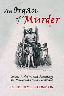 bokomslag An Organ of Murder: Crime, Violence, and Phrenology in Nineteenth-Century America