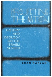 bokomslag Projecting the Nation: History and Ideology on the Israeli Screen