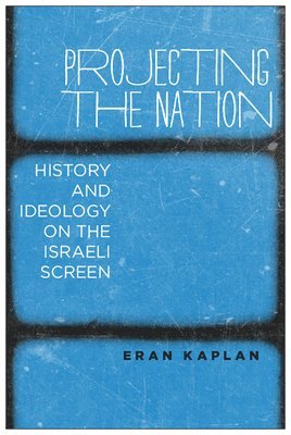 bokomslag Projecting the Nation: History and Ideology on the Israeli Screen
