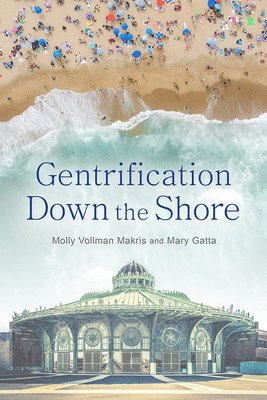 Molly Vollman Makris, Mary Gatta - Gentrification Down the Shore, Häftad