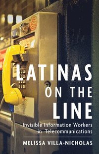 bokomslag Latinas on the Line: Invisible Information Workers in Telecommunications