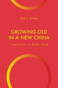 bokomslag Growing Old in a New China: Transitions in Elder Care