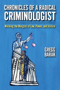bokomslag Chronicles of a Radical Criminologist: Working the Margins of Law, Power, and Justice