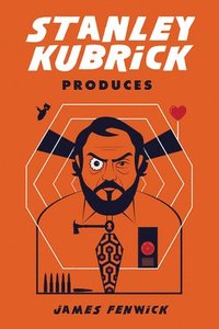 bokomslag Stanley Kubrick Produces
