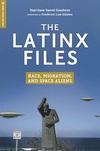 bokomslag The Latinx Files: Race, Migration, and Space Aliens