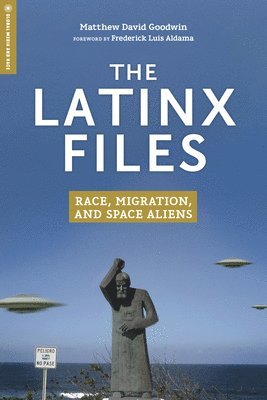 bokomslag The Latinx Files: Race, Migration, and Space Aliens