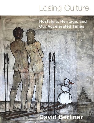 bokomslag Losing Culture: Nostalgia, Heritage, and Our Accelerated Times