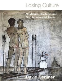 bokomslag Losing Culture: Nostalgia, Heritage, and Our Accelerated Times