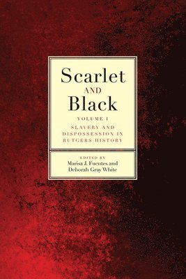 bokomslag Scarlet and Black: Slavery and Dispossession in Rutgers History Volume 1