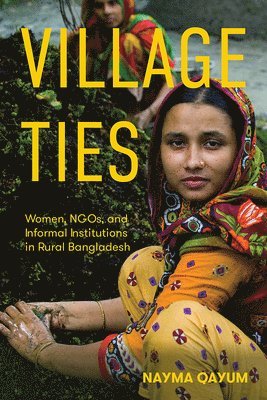 bokomslag Village Ties: Women, Ngos, and Informal Institutions in Rural Bangladesh
