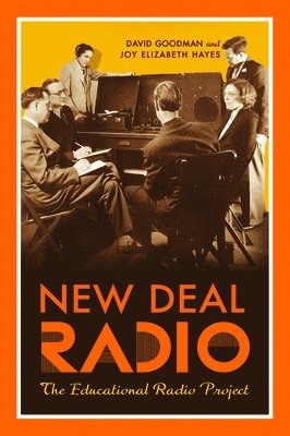 David Goodman, Joy Elizabeth Hayes - New Deal Radio: The Educational Radio Project, Inbunden