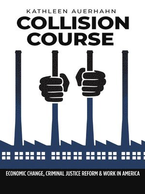 bokomslag Collision Course: Economic Change, Criminal Justice Reform, and Work in America