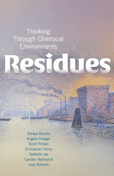 Soraya Boudia, Angela N. H. Creager, Scott Frickel, Emmanuel Henry, Nathalie Jas, Carsten Reinhardt, Jody A. Roberts - Residues, Inbunden