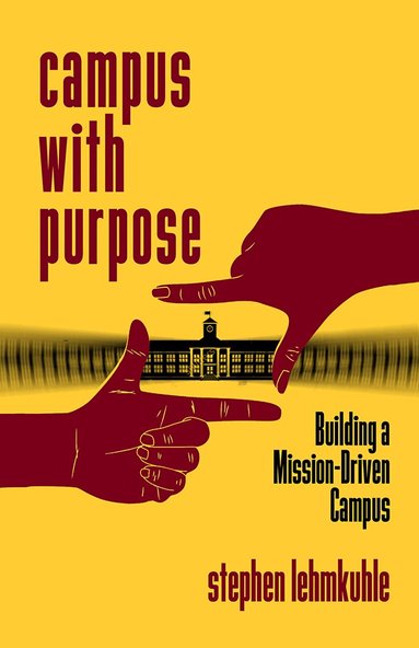 Stephen Lehmkuhle - Campus with Purpose, Inbunden