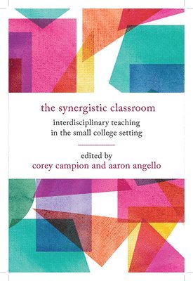 bokomslag The Synergistic Classroom: Interdisciplinary Teaching in the Small College Setting