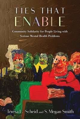 bokomslag Ties That Enable: Community Solidarity for People Living with Serious Mental Health Problems