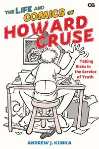 bokomslag The Life and Comics of Howard Cruse: Taking Risks in the Service of Truth