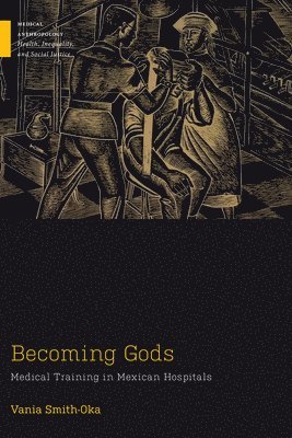 bokomslag Becoming Gods: Medical Training in Mexican Hospitals