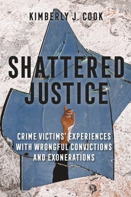 bokomslag Shattered Justice: Crime Victims' Experiences with Wrongful Convictions and Exonerations
