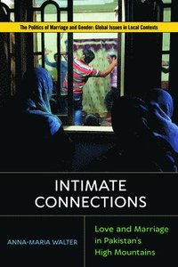 bokomslag Intimate Connections: Love and Marriage in Pakistan's High Mountains