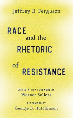Jeffrey B. Ferguson, Jeffrey B Ferguson, Werner Sollors - Race and the Rhetoric of Resistance, Inbunden