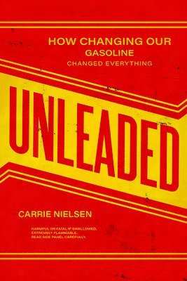 bokomslag Unleaded: How Changing Our Gasoline Changed Everything